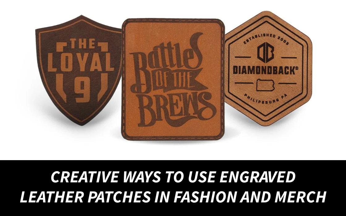 Creative Ways to Use Engraved Leather Patches in Fashion and Merch