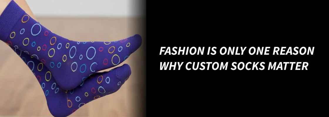 Fashion is Only One Reason Why Custom Socks Matter