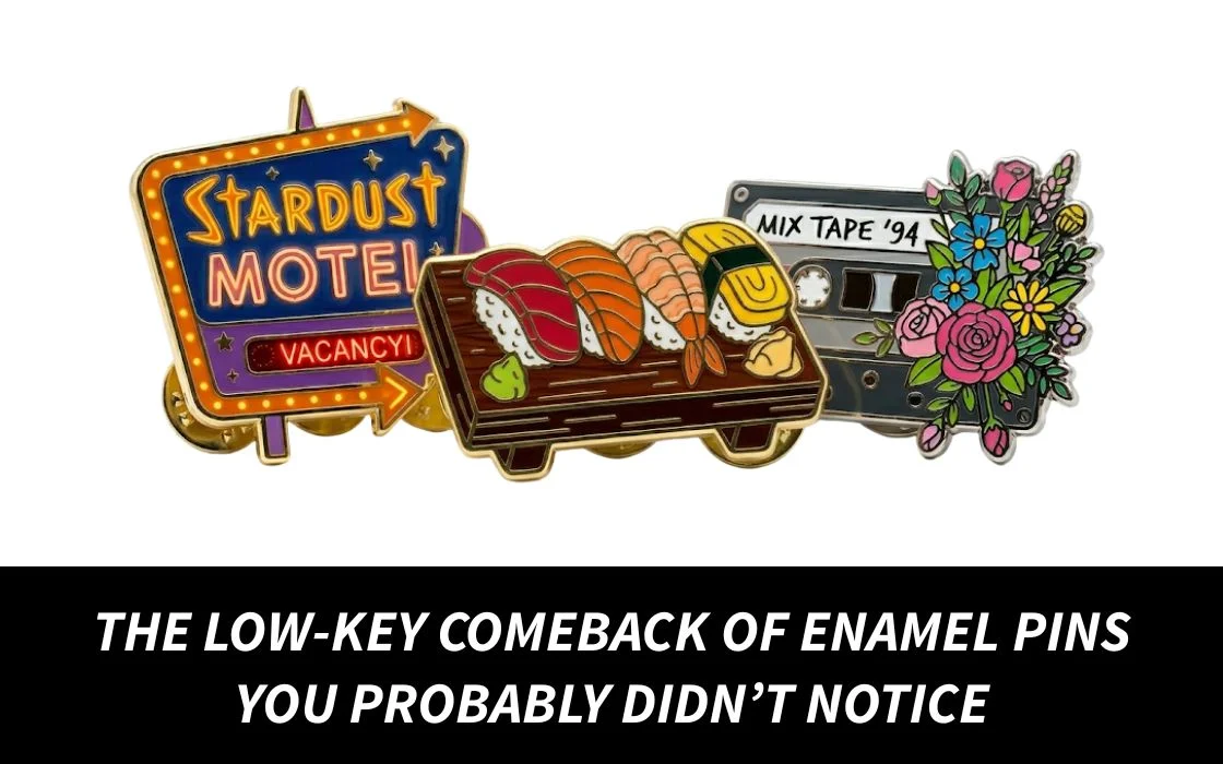The Low-Key Comeback of Enamel Pins You Probably Didn’t Notice