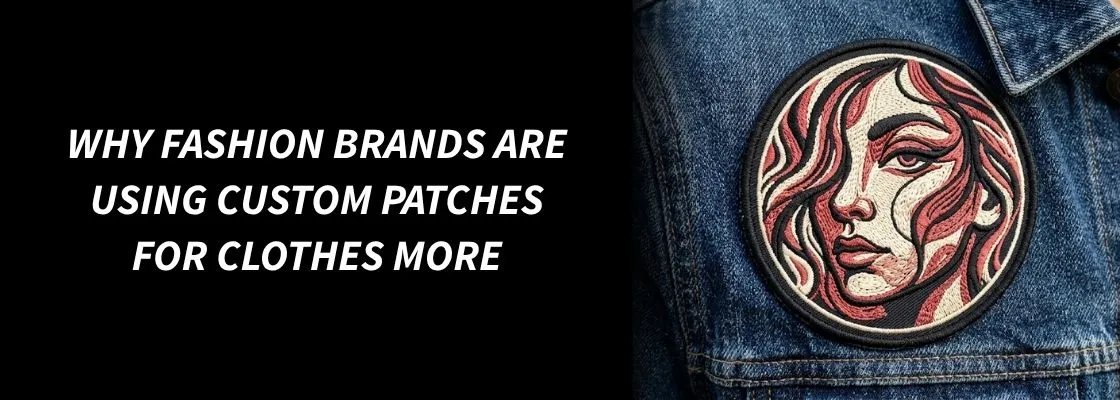 Why Fashion Brands Are Using Custom Patches For Clothes More