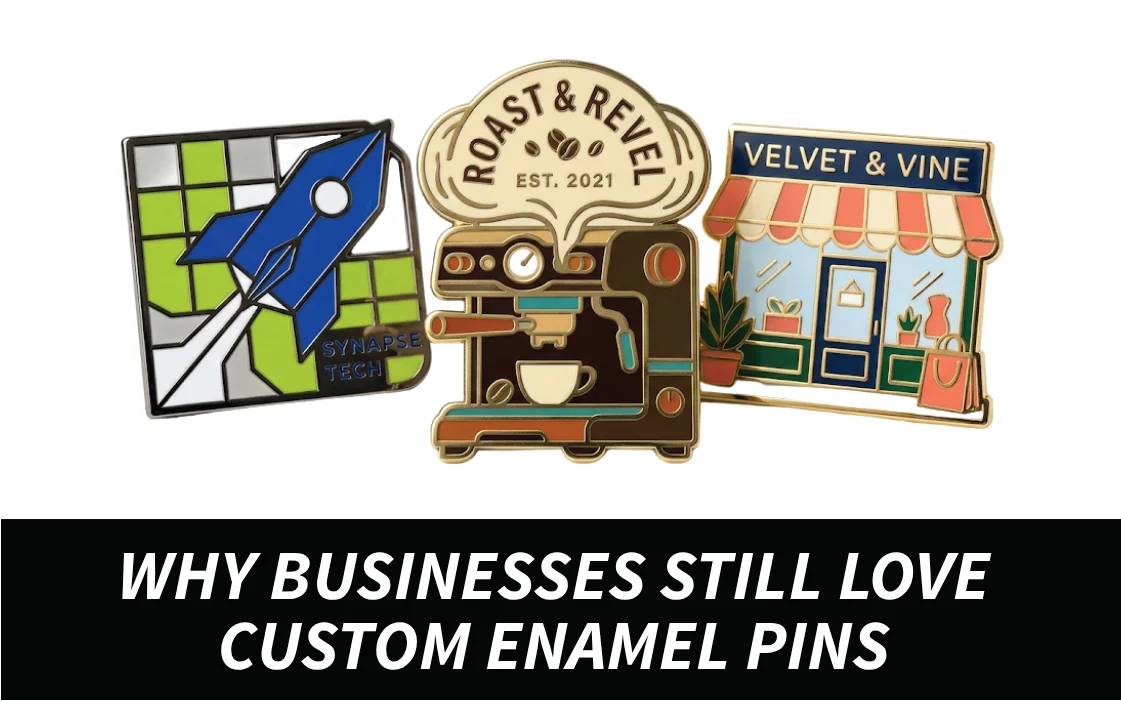 Why Businesses Still Love Custom Enamel Pins